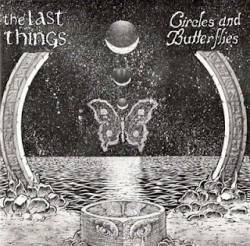 The Last Things : Circles and Butterflies